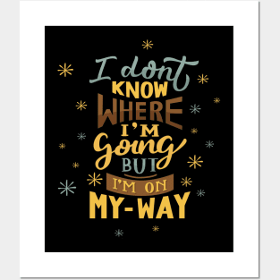 I don't Know Where I'm Going But I'm on My Way Quote Posters and Art